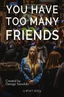 Ebook You Have Too Many Friends di George Saoulidis edito da Mythography Studios