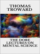 Ebook The dore lectures on mental science di Thomas Troward edito da Youcanprint