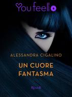 Ebook Un cuore fantasma (Youfeel) di Cigalino Alessandra edito da Rizzoli