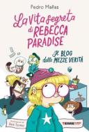 Ebook La vita segreta di Rebecca Paradise. Il blog delle mezze verità di Mañas Pedro edito da Terre di mezzo