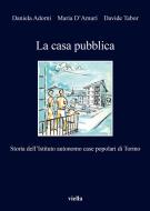 Ebook La casa pubblica di Daniela Adorni, Maria D'Amuri, Davide Tabor edito da Viella Libreria Editrice