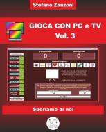 Ebook Gioca con PC e TV Vol. 3 di Stefano Zanzoni edito da Stefano Zanzoni
