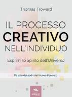 Ebook Il processo creativo nell’individuo di Thomas Troward edito da Area51 Publishing