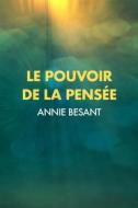 Ebook Le Pouvoir de la Pensée : sa maîtrise et sa culture di Annie Besant edito da FV Éditions