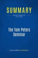 Ebook Summary: The Tom Peters Seminar di BusinessNews Publishing edito da Business Book Summaries