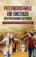 Ebook Patchworkfamilie für Einsteiger - Der Patchwork Ratgeber: Im zweiten Anlauf zum Familienglück di Lena Hafermann edito da Books on Demand