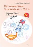 Ebook Das wundersame Seniorenheim - Teil 4: Lucia und Lukas in der Türkei di Rosemarie Knutzen edito da Engelsdorfer Verlag