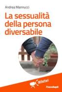 Ebook La sessualità della persona diversabile di Andrea Mannucci edito da Franco Angeli Edizioni