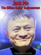 Ebook Jack Ma The Billion-Dollar Businessman di Hseham Amrahs edito da mds