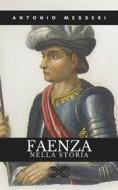 Ebook Faenza nella Storia di antonio messeri edito da Sanzani
