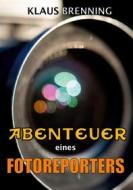 Ebook Abenteuer eines Fotoreporters di Klaus Brenning edito da Books on Demand