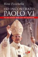 Ebook Ho incontrato Paolo VI. La sua santità dalla voce dei testimoni di Fisichella Rino edito da San Paolo Edizioni