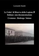 Ebook Le Unità di Riserva delle Unità Armate Italiane delle SS: Una documentazione Cremona - Rodengo Saiano di Leonardo Sandri edito da Leonardo Sandri
