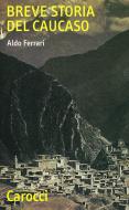 Ebook Breve storia del Caucaso di Aldo Ferrari edito da Carocci editore S.p.A.