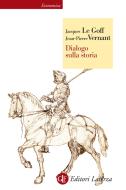 Ebook Dialogo sulla storia di Jean-Pierre Vernant, Jacques Le Goff edito da Editori Laterza