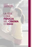 Ebook La fede come fiducia nel cinema di oggi di Francesco Giraldo, Arianna Prevedello edito da Effatà Editrice