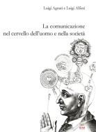 Ebook La comunicazione nel cervello dell’uomo e nella società di Luigi Agnati, Luigi Alfieri edito da Aras Edizioni