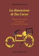 Ebook La Dimensione di zia Caryn di Simona Trevisani di Associazione Culturale CaARTEiv edito da Youcanprint