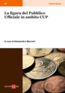Ebook La figura del pubblico ufficiale in ambito CUP di Alessandro Merciari edito da IlSole24Ore Professional