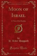 Ebook Moon of Israel di H. Rider Haggard edito da Forgotten Books