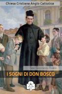 Ebook I Sogni di Don Bosco di San Giovanni Bosco edito da Chiesa Cristiana Anglo Cattolica