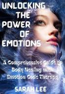 Ebook Unlocking the Power of Emotions di Sarah Lee edito da BookLover