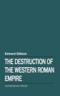 Ebook The Destruction of the Western Roman Empire di Edward Gibbon edito da Ozymandias Press