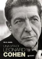 Ebook Una vita di Leonard Cohen di Nadel Ira B. edito da Giunti
