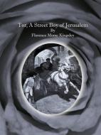 Ebook Tor, A Street Boy of Jerusalem di Florence Morse Kingsley edito da Publisher s11838