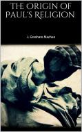 Ebook The Origin of Paul's Religion di J. Gresham Machen edito da Skyline