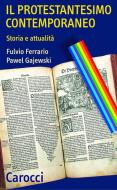 Ebook Il protestantesimo contemporaneo di Fulvio Ferrario, Pawel Gajewski edito da Carocci editore S.p.A.