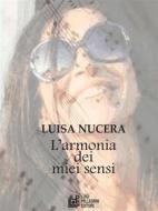 Ebook L'armonia dei miei sensi di Luisa Nucera edito da Luigi Pellegrini Editore