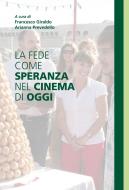 Ebook La fede come speranza nel cinema di oggi di Francesco Giraldo, Arianna Prevedello edito da Effatà Editrice