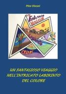Ebook Un fantasioso viaggio nell&apos;intricato labirinto del colore di Pino Viscusi edito da Youcanprint