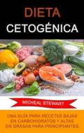 Ebook Dieta Cetogénica: Una Guía Para Recetas Bajas En Carbohidratos Y Altas En Grasas Para Principiantes. di Micheal Stewart edito da Micheal Stewart