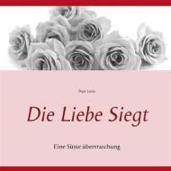 Ebook Die Liebe Siegt di Pepe Luisa edito da Books on Demand