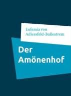 Ebook Der Amönenhof di Ballestrem, Eufemia von Adlersfeld edito da Books on Demand