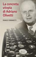 Ebook La concreta utopia di Adriano Olivetti di Franco Ferrarotti edito da EDB - Edizioni Dehoniane Bologna