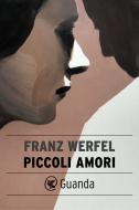 Ebook Piccoli amori di Franz Werfel edito da Guanda