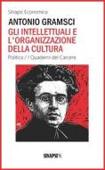 Ebook Gli intellettuali e l&apos;organizzazione della cultura di Antonio Gramsci edito da Sinapsi Editore