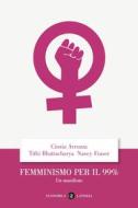 Ebook Femminismo per il 99% di Tithi Bhattacharya, Nancy Fraser, Cinzia Arruzza edito da Editori Laterza