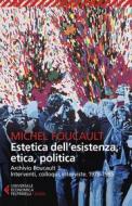 Ebook Estetica dell'esistenza, etica e politica di Michel Foucault edito da Feltrinelli Editore