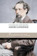 Ebook Amori Londinesi di Dickens Charles edito da Mattioli 1885
