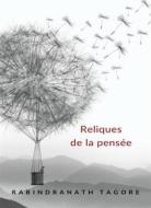 Ebook Reliques de la pensée (traduit) di Rabindranath Tagore edito da Anna Ruggieri