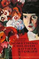 Ebook Something Childish and other Stories di Katherine Mansfield edito da Wisehouse Classics