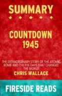 Ebook Countdown 1945: The Extraordinary Story of the Atomic Bomb and the 116 Days That Changed the World by Chris Wallace: Summary by Fireside Reads di Fireside Reads edito da Fireside