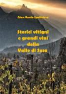 Ebook Storici vitigni e grandi vini della Valle di Susa di Gian Paolo Spaliviero edito da Gian Paolo  Spaliviero