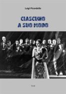 Ebook Ciascuno a suo modo di Luigi Pirandello edito da Tiemme Edizioni Digitali