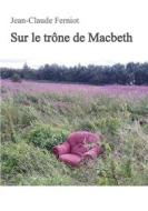 Ebook Sur le trône de Macbeth di Jean-Claude Ferniot edito da Books on Demand