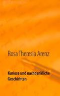 Ebook Kuriose und nachdenkliche Geschichten di Rosa Theresia Arenz edito da Books on Demand